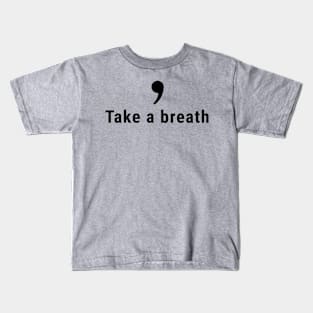 Comma, Take a Breath Kids T-Shirt